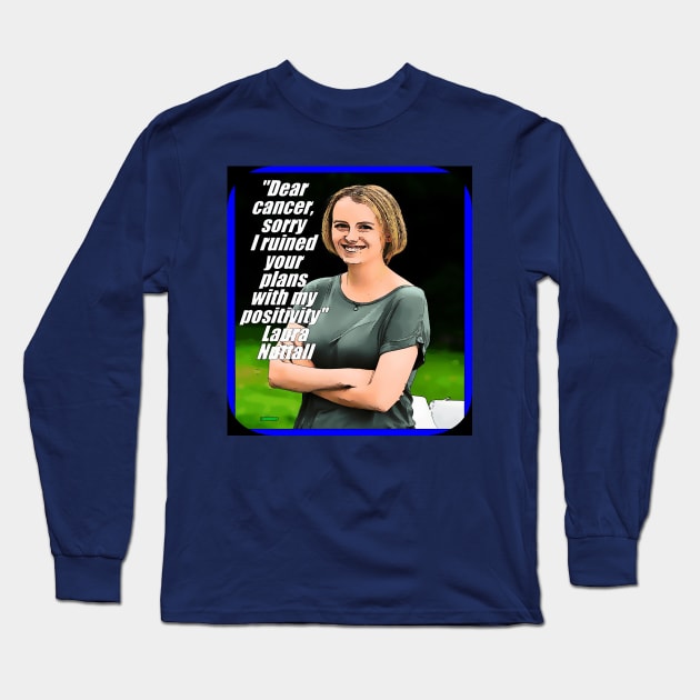 Laura Nuttall, Dear cancer sorry, I ruined your plans with My Positivity, resilience, accept the cancer, enjoy life, optimism, positivity, coping cancer Long Sleeve T-Shirt by Lebihanto